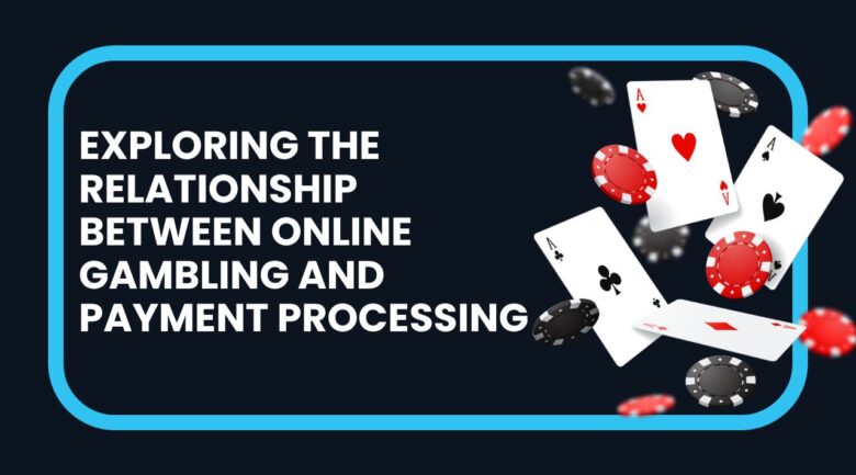 Exploring the Relationship Between Online Gambling and Payment Processing