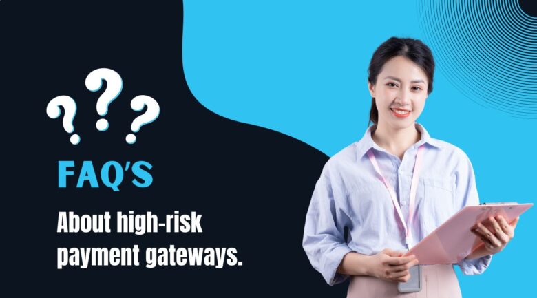 Frequently asked questions about high-risk payment gateways.