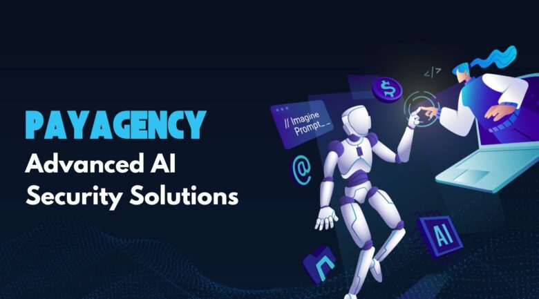 PayAgency’s Advanced AI Security Solutions